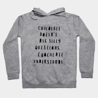 Chocolate Doesn't Ask Silly Questions Chocolate Understands Hoodie